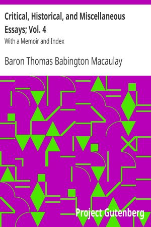 [Gutenberg 55904] • Critical, Historical, and Miscellaneous Essays · Vol. 4 / With a Memoir and Index